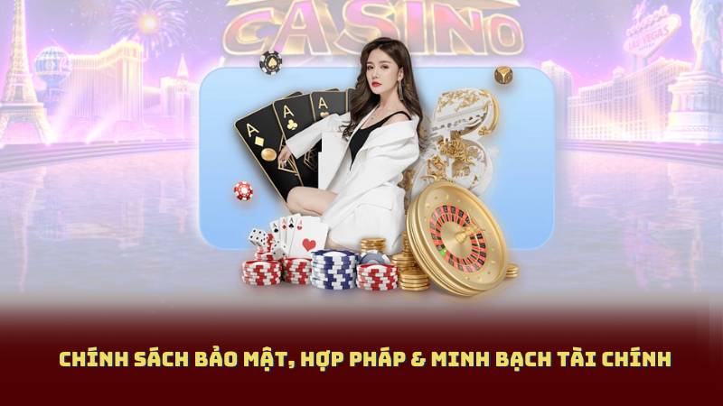Chính Sách Bảo Mật, Hợp Pháp & Minh Bạch Tài Chính
