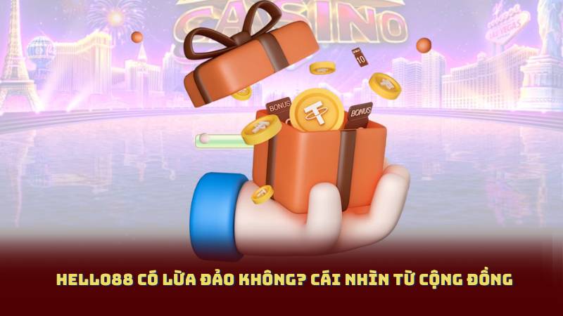 Hello88 Có Lừa Đảo Không? Cái Nhìn Từ Cộng Đồng
