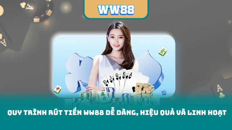 Quy Trình Rút Tiền WW88 Dễ Dàng, Hiệu Quả Và Linh Hoạt